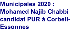 Municipales 2020 : 
Mohamed Najib Chabbi candidat PUR à Corbeil-Essonnes 

