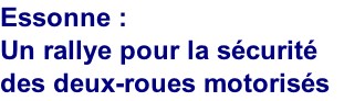 Essonne : 
Un rallye pour la sécurité des deux-roues motorisés 

