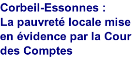 Corbeil-Essonnes : 
La pauvreté locale mise 
en évidence par la Cour 
des Comptes

