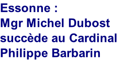 Essonne : 
Mgr Michel Dubost succède au Cardinal Philippe Barbarin 


