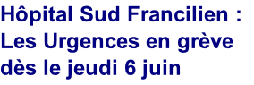 Hôpital Sud Francilien : 
Les Urgences en grève dès le jeudi 6 juin