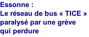 Essonne : 
Le réseau de bus « TICE » paralysé par une grève 
qui perdure

